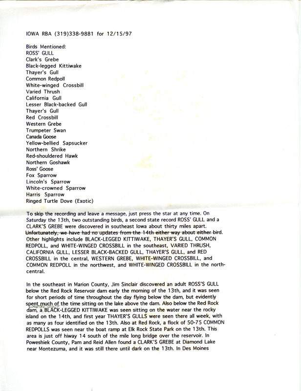 Iowa RBA update for December 15, 1997. Highlights of the update include two outstanding birds, a second state record Ross's Gull and Clark's Grebe. Other sightings of note include a Black-legged Kittiwake, a Varied Thrush, a Western Grebe, and White-winged Crossbills. Also included are handwritten notes for the next week's update with sightings of a Prairie Falcon and Short-eared Owls.