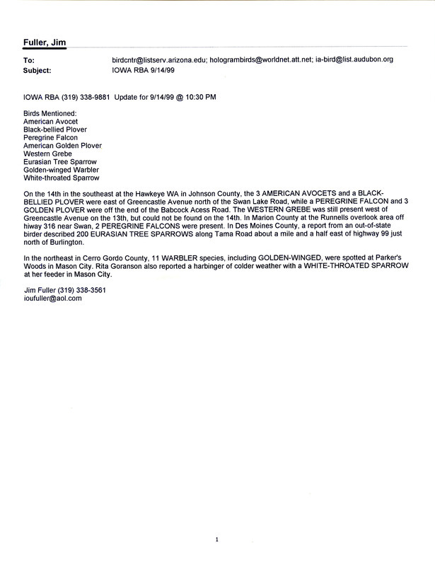 Emails of Iowa RBA updates for September 13-17, 1999. Highlights of the updates include sightings of a Western Grebe, Red-necked Phalarope, and an IOU field trip that yielded sightings of 115 different species including twenty-one warbler species. Includes six Iowa RBA updates and one email from James Dinsmore to James Fuller regarding a Red-breasted Nuthatch seen on September 1 and 2, 1999.