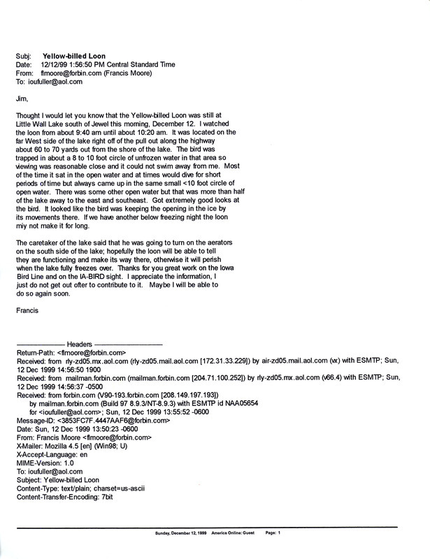 Emails of Iowa RBA updates for December 6-11, 1999. Highlights of the updates include sightings of a Yellow-billed Loon, Prairie Falcon, Varied Thrush, Lesser Black-backed Gull, and White-winged Crossbills. Includes seven Iowa RBA update emails and an email from Francis L. Moore regarding the Yellow-billed Loon.