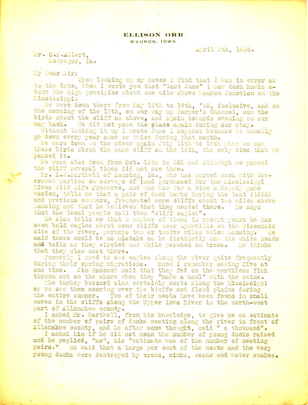 Letter from Ellison Orr to Oscar Allert dated April 5, 1934. Orr clarifies his earlier comments on Peregrine Falcon sightings, and mentions some other bird sightings. This letter was summarized in Allert's article "Notes on Certain Raptores in Allamakee, Clayton and Dubuque Counties, Iowa," published in Iowa Bird Life, vol. 9, no. 3.