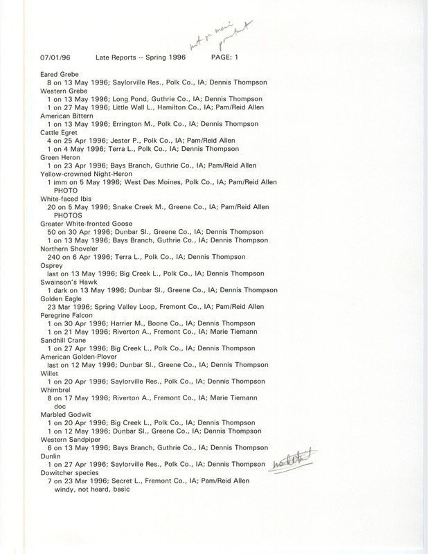 A list of late bird reports organized by species, July 1, 1996. The list also contains the number of birds seen, date of sighting, location, and observer of each species. This item was used as supporting documentation for the Iowa Ornithologists' Union Quarterly field report of spring 1996.