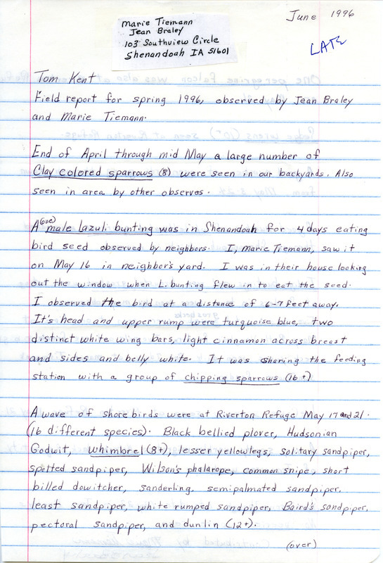 Spring report of birds found in southwest Iowa contributed by Marie E. Spears Tiemann and Jean B. Braley. This item was used as supporting documentation for the Iowa Ornithologists' Union Quarterly field report of spring 1996.