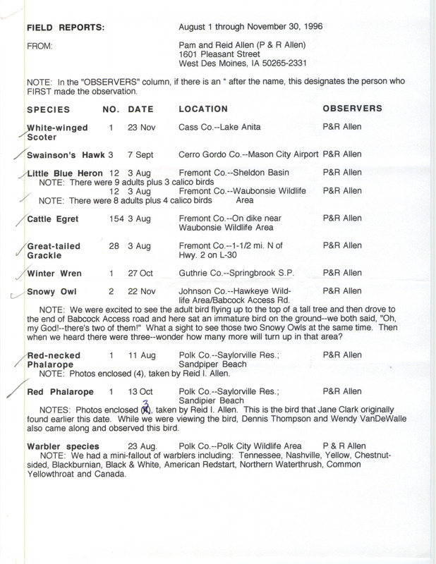 List of birds and locations contributed by Pam Allen and Reid I. Allen with observers Jane Clark, Dennis Thompson and Wendy VanDeWalle. Included with the field report is a letter from Pam Allen to Thomas H. Kent regarding bird related activities. This item was used as supporting documentation for the Iowa Ornithologists' Union Quarterly field report of fall 1996.