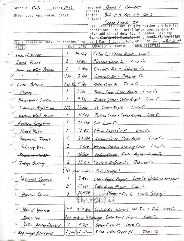 List of birds and locations contributed by David L. Dankert. The field notes include a detailed description of a Savannah Sparrow. Attached to the field notes is a letter from David L. Dankert to Thomas H. Kent regarding guidelines for early and late bird sightings. This item was used as supporting documentation for the Iowa Ornithologists' Union Quarterly field report of fall 1996.