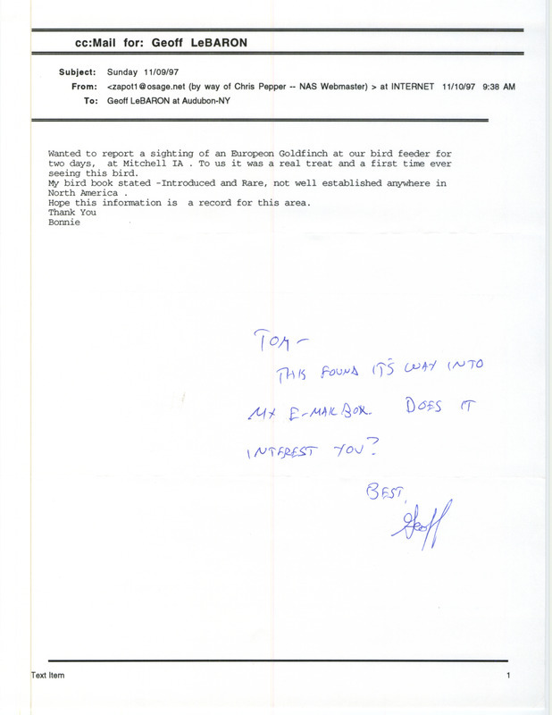 A note from Geoffrey S. LeBaron with a forwarded email from Bonnie (unknown) to Thomas H. Kent regarding a European Goldfinch sighting, November 10, 1997. This item was used as supporting documentation for the Iowa Ornithologists' Union Quarterly field report of fall 1997.