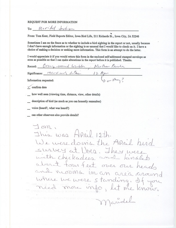 Undated form letter from Thomas Kent to Maridel Jackson. Kent requests more information regarding the sightings of an Orange-crowned Warbler and Northern Parula. Jackson's reply is written at the bottom of this letter. This item was used as supporting documentation for the Iowa Ornithologists' Union Quarterly field report of spring 1998.