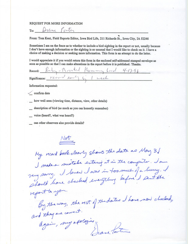 Undated form letter from Thomas Kent to Diane Porter. Kent requests verification of an early date for a Ruby-throated Hummingbird sighting. Porter's reply is written at the bottom of this letter. This item was used as supporting documentation for the Iowa Ornithologists' Union Quarterly field report of spring 1998.