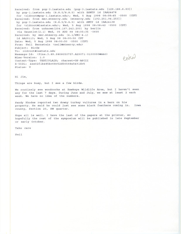 Printout of an email from Neil Bernstein to Jim Dinsmore dated August 5, 1998. Bernstein reports sighting Woodcocks at Hawkeye Wildlife Area and relays that Sandy Rhodes noticed two downy Turkey Vultures in his barn. This item was used as supporting documentation for the Iowa Ornithologists' Union Quarterly field report of summer 1998.