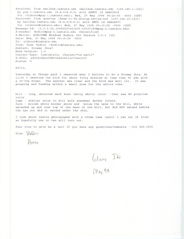 Printout of an email from Gian Dodici to Jim Dinsmore dated May 27, 1998. Dodici reports sighting what he believes to be a Glossy Ibis. This item was used as supporting documentation for the Iowa Ornithologists' Union Quarterly field report of summer 1998.