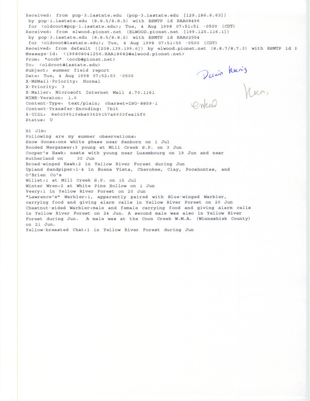 Printout of an email from Darwin Koenig to Jim Dinsmore dated August 4, 1998. Koenig reports on recent bird sightings. This item was used as supporting documentation for the Iowa Ornithologists' Union Quarterly field report of summer 1998.