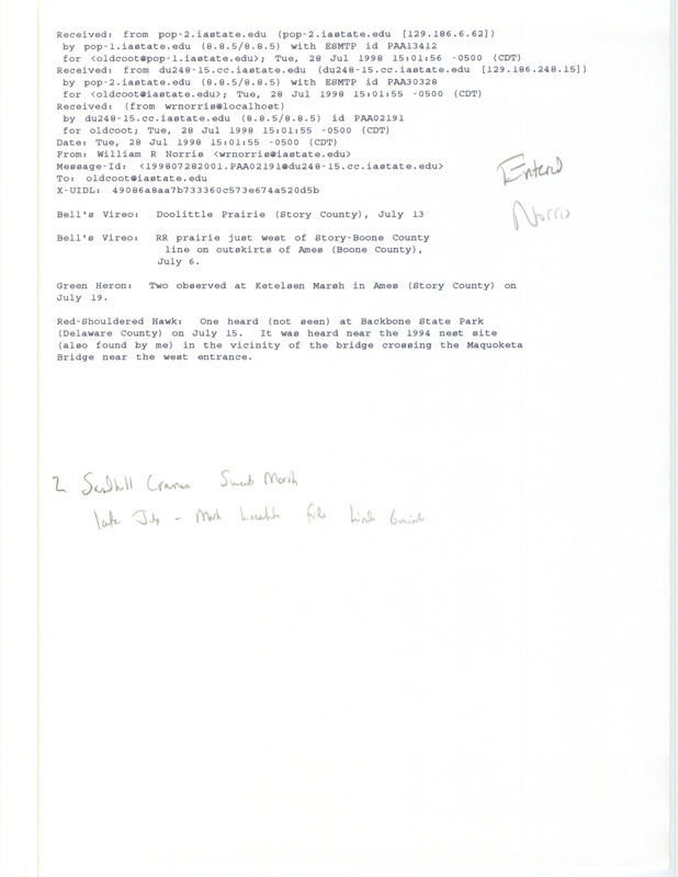 Printout of an email from William Norris to Jim Dinsmore dated July 28, 1998. Norris reports on a few bird sightings. This item was used as supporting documentation for the Iowa Ornithologists' Union Quarterly field report of summer 1998.