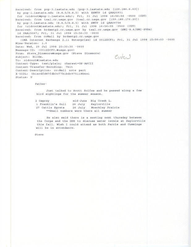 Printout of an email from Steve Dinsmore to Jim Dinsmore dated July 29, 1998. Steve Dinsmore passes on some summer bird sightings from Scott Rolfes. This item was used as supporting documentation for the Iowa Ornithologists' Union Quarterly field report of summer 1998.