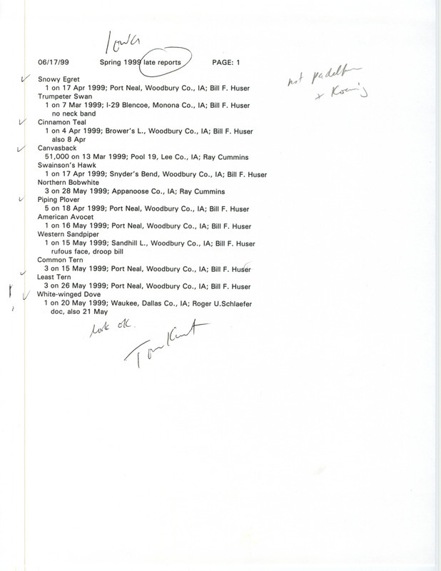 List of bird sightings dated June 17, 1999. This list contains the sightings that were submitted late for the spring 1999 season. This item was used as supporting documentation for the Iowa Ornithologists' Union Quarterly field report of spring 1999.