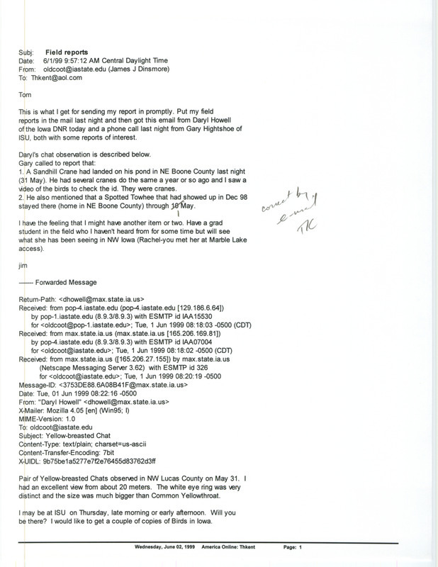 Printout of email from Jim Dinsmore to Thomas Kent dated June 1, 1999. Dinsmore adds a couple of fide reports to the sightings he had already submitted. This item was used as supporting documentation for the Iowa Ornithologists' Union Quarterly field report of spring 1999.