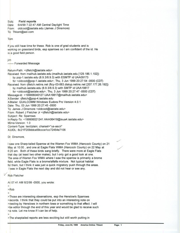 Printout of email from Jim Dinsmore to Thomas Kent dated June 4, 1999. Dinsmore forwards a Sharp-tailed Sparrow sighting. This item was used as supporting documentation for the Iowa Ornithologists' Union Quarterly field report of spring 1999.