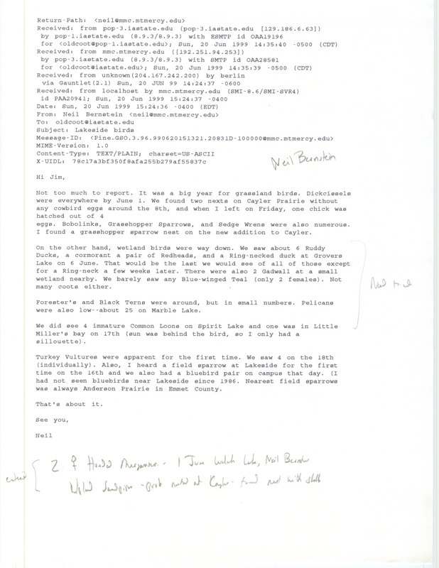 Printout of an email from Neil Bernstein to Jim Dinsmore dated June 20, 1999. Bernstein reports on birds sighted around Lakeside Laboratory and other nearby areas. This item was used as supporting documentation for the Iowa Ornithologists' Union Quarterly field report of summer 1999.