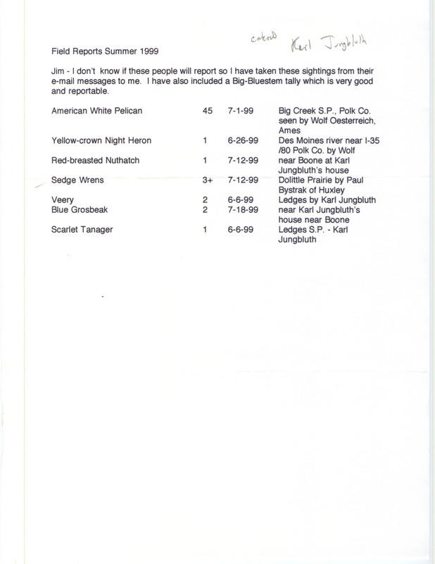 An annotated list of birds sighted by Karl Jungbluth and others. This item was used as supporting documentation for the Iowa Ornithologists' Union Quarterly field report of summer 1999.