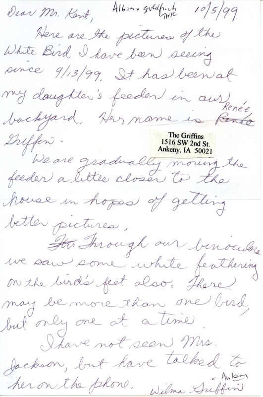 Letter from Wilma Griffin to Thomas Kent dated October 5, 1999. Griffin reports sighting a white bird at her daughter's feeder. This item was used as supporting documentation for the Iowa Ornithologists' Union Quarterly field report of fall 1999.