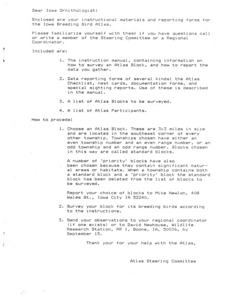 Instructional materials for the Iowa Breeding Bird Atlas Project containing information on how to survey an atlas block, how to report the data gathered, data reporting forms, list of atlas blocks to be surveyed and a list of participants. Data is reported via four different forms: the checklist, the documentation form, the special sighting report, and the nest card. The purpose of the Atlas project is to map the breeding distribution of all species of birds that nest in Iowa.
