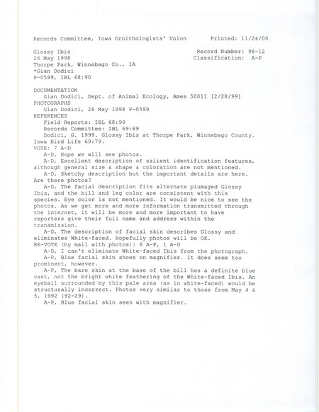 Records Committee review for a Glossy Ibis at Thorpe Park in Winnebago County, IA on May 26, 1998. Includes a record review document with votes, two photographs, email correspondence from Gian Dodici to James Dinsmore about the sighting and the original sighting record found in the publication Iowa Bird Life by Gian Dodici.