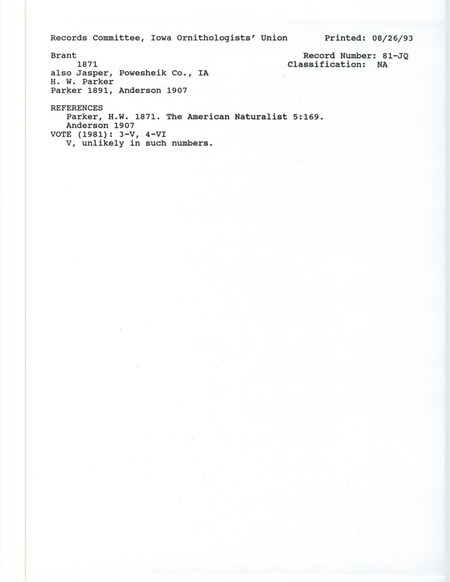 Records Committee review for flocks of Brants at Jasper and Poweshiek Counties, IA in 1871. Includes a record review document with votes, the original sighting record found in the publication Iowa Birds in the American Naturalist 5:169 by H.W. Parker, and referenced by three other publications.