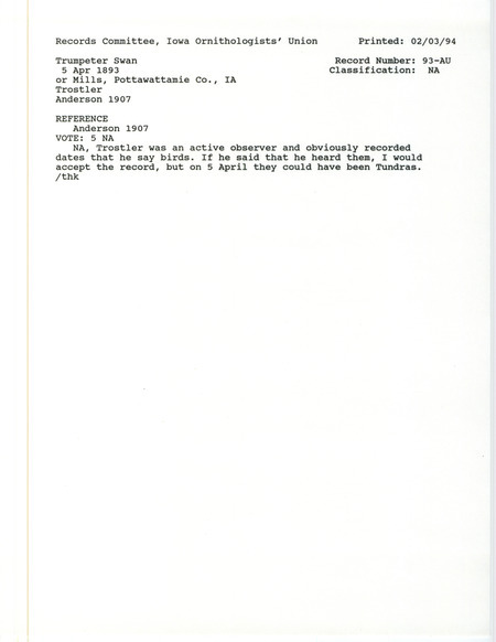 Records Committee review for several Trumpeter Swans at Mills and Pottawattamie Counties, IA on April 5, 1893. Includes a record review document with votes and the original sighting record found in the publication Birds of Iowa by Rudolph Martin Anderson seen by I.S. Trostler.