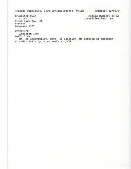 Records Committee review for a Trumpeter Swan at Black Hawk County, IA before 1907. Includes a record review document with votes and the original sighting record found in the publication Birds of Iowa by Rudolph Martin Anderson seen by Walters.