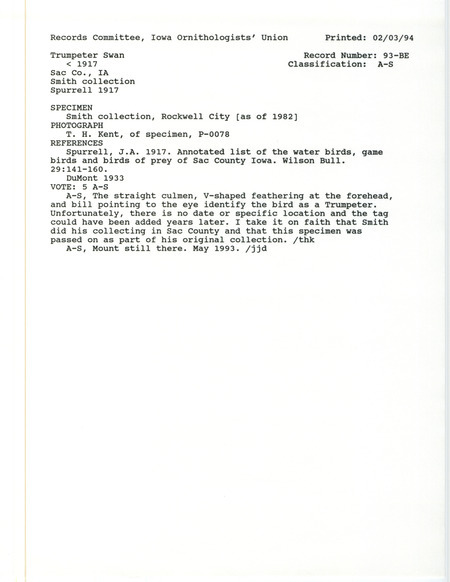 Records Committee review for a Trumpeter Swan at Sac County, IA before 1917. Includes a record review document with votes, photographs of the specimen, the original sighting record found in the publication Annotated list of the water birds, game birds and birds of prey of Sac County Iowa in Wilson Bull 29:141-160 by J.A. Spurrell seen by H.B. Smith, and referenced by another publication.