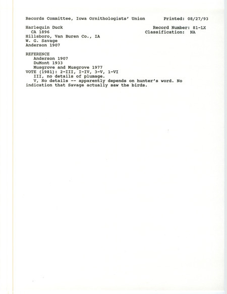 Records Committee review for rare bird sighting for three Harlequin Ducks at Hillsboro in Van Buren County, IA around 1896. Includes a record review document with votes, the original sighting record found in the publication Birds of Iowa by Rudolph Martin Anderson seen by W.G. Savage, and referenced by two other publications.