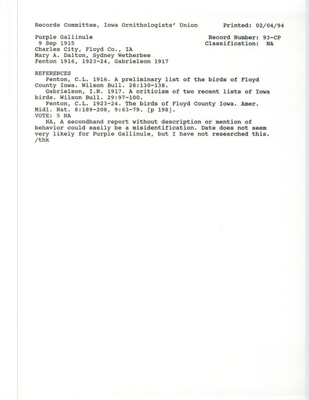 Records Committee review for a Purple Gallinule at Charles City in Floyd County, IA on September 9, 1915. Includes a record review document with votes, the original sighting record found in the publication A preliminary list of the birds of Floyd County Iowa in Wilson Bulletin 28:130-138 by C.L. Fenton seen by Mary A. Dalton and Sydney Wetherbee, and referenced by two other publications.