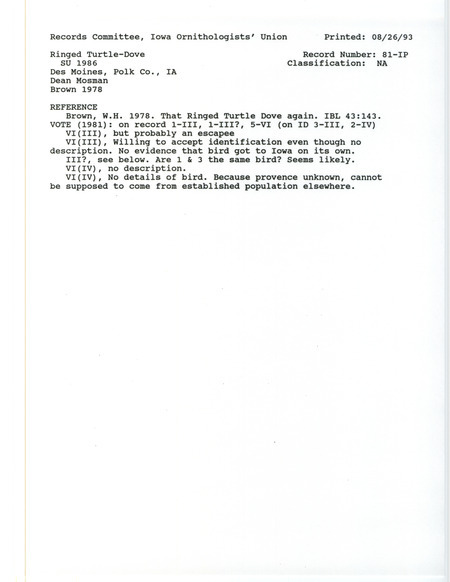 Records Committee review for a Ringed Turtle-Dove at Des Moines in Polk County, IA in the summer of 1976. Includes a record review document with votes and the original sighting record found in the publication That Ringed Turtle Dove again by Woodward H. Brown in Iowa Bird Life 48:143 and seen by Dean Mosman.