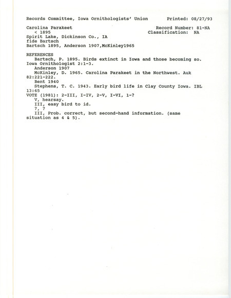 Records Committee review for Carolina Parakeets at Spirit Lake in Dickinson County, IA before 1895. Includes a record review document with votes, the original sighting record found in the publication Birds Extinct in Iowa and Those Becoming So in Iowa Ornithologist 2(1):1-3 by Paul Bartsch mounted by Robert Ridgway, and referenced by four other publications.