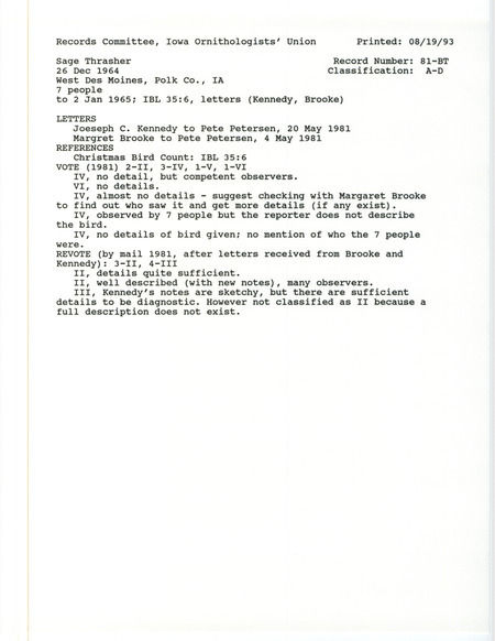 Records Committee review for a Sage Thrasher west of Browns Woods in West Des Moines in Polk County, IA from December 26, 1964 to January 2, 1965. Includes a record review document with votes, correspondence about the bird sighting, and the original sighting record found in the publication The 1964 Christmas Bird Census in Iowa in Iowa Bird Life 35(1):6 compiled by Woodward H. Brown also seen by Albert Berkowitz, Margaret Brooke, Joe Kennedy, Dick Mooney, Robert Norton, and Mary Ellen Warters.