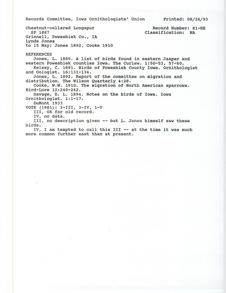 Records Committee review for Chestnut-collared Longspurs at Grinnell in Poweshiek County, IA during the spring of 1887. Includes a record review document with votes, the original sighting record found in the publication A List of Birds Found in Eastern Jasper and Western Poweshiek Counties, Iowa in the Curlew 1(6):50-53, 57-60 by Lynds Jones, and referenced by five other publications.