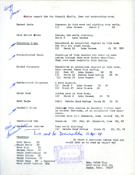 Winter report for Council Bluffs, Iowa and surrounding area submitted by Melba Wigg. Sightings include Whistling Swan, White-fronted Geese, Red-breasted Merganser, Sandhill Crane, and Grasshopper Sparrow. This item was used as supporting documentation for the Iowa Ornithologists' Union Quarterly field report of winter 1973-1974.