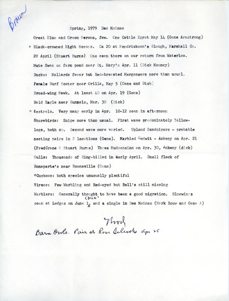 Spring report of birds found in and around Des Moines contributed by Woodward H. Brown. This item was used as supporting documentation for the Iowa Ornithologists' Union Quarterly field report of spring 1979.