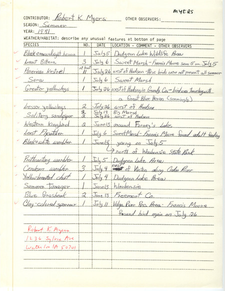 Summer report of birds contributed by Robert K. Myers. Verifying documentation of an extraordinary sighting of a Clay-colored sparrow is included. This item was used as supporting documentation for the Iowa Ornithologists' Union Quarterly field report of summer 1981.