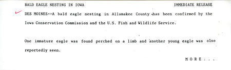Field report was contributed by Darwin Koenig and observer Joe Schaufenbuel. The report includes the sighting of an adult Bald Eagle. A release message by the Iowa Conservation Commission and the U.S. Fish and Wildlife Service confirms the Bald Eagle nesting in Allamakee County. This item was used as supporting documentation for the Iowa Ornithologists' Union Quarterly field report of summer 1982.