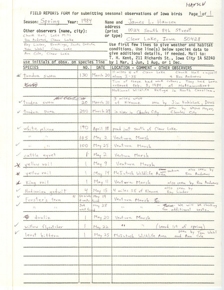 Field notes were contributed by James L. Hansen, Clear Lake, Iowa, spring 1984. Five other observers participated in sightings of ten species. Most significant were two Tundra Swans with neck collars from North Carolina. Yellow Rail and King Rail sightings were also asterisked as important. This item was used as supporting documentation for the Iowa Ornithologists' Union Quarterly field report of spring 1984.
