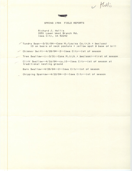 Spring 1984 field reports were contributed by Richard Jule Hollis. He sighted a Tundra Swan and Tree Swallow at Cone March, and Chimney Swifts, Cliff Swallows, Barn Swallows, and Chipping Sparrows in Iowa City. This item was used as supporting documentation for the Iowa Ornithologists' Union Quarterly field report of spring 1984.