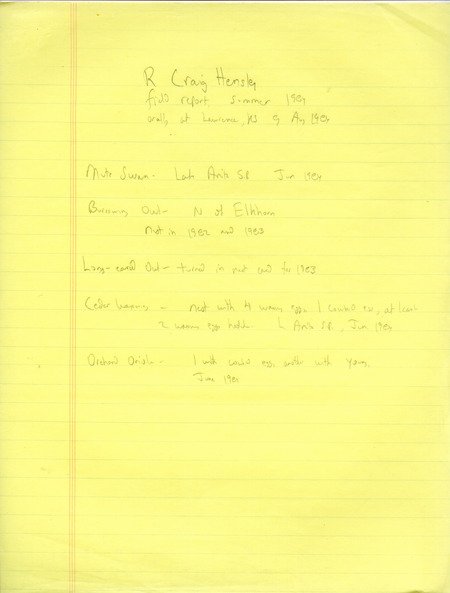R. Craig Hensley field report, summer 1984, noted it was provided orally at Lawrence, KS, August 9, 1984. A Mute Swan was observed at Lake Anita State Park and a Burrowing Owl north of Elk Horn. Cedar Waxwing and Orchard Oriole nests were observed, and nest card for a Long-eared Owl was turned in. This item was used as supporting documentation for the Iowa Ornithologists' Union Quarterly field report of summer 1984.