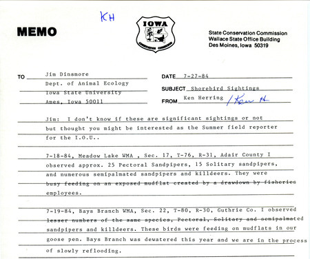 Ken Herring memo to James J. Dinsmore was regarding shorebird sightings, July 27, 1984. Pectoral Sandpipers, Solitary Sandpipers, Semipalmated Sandpipers and Killdeers were seen at Meadow Lake WMA and Bays Branch WMA in July 1984. This item was used as supporting documentation for the Iowa Ornithologists' Union Quarterly field report of summer 1984.
