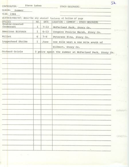 Field notes were contributed by Steve Lekwa, summer 1984. He sighted five species of birds in four Story County locations. This item was used as supporting documentation for the Iowa Ornithologists' Union Quarterly field report of summer 1984.