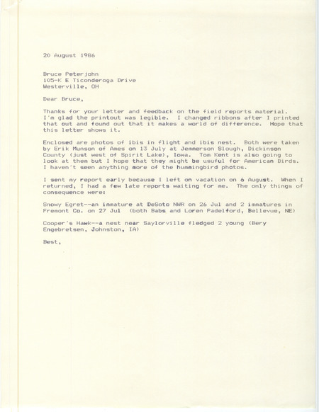 Letter from James J. Dinsmore to Bruce G. Peterjohn regarding bird sightings, August 20, 1986. The letter mentions enclosed photographs of an Ibis in flight and an Ibis nests. It also mentions the sightings of Snow Egrets and Cooper's Hawks. This item was used as supporting documentation for the Iowa Ornithologists' Union Quarterly field report of summer 1986.