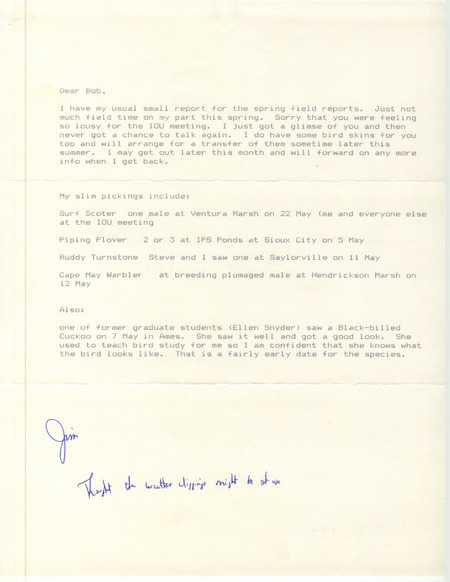 Field notes contributed by James J. Dinsmore in a letter to Robert K. Myers. The field notes include an attachment with additional birds observed by Erwin E. Klaas, Darryl Kroeker and Clayton Swanson. This item was used as supporting documentation for the Iowa Ornithologists Union Quarterly field report of spring 1988.
