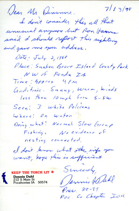 Field notes contributed by Dennis Dahl in a letter to James J. Dinsmore regarding the sighting of three American White Pelicans. The field notes include detailed descriptions of the birds. This item was used as supporting documentation for the Iowa Ornithologists Union Quarterly field report of summer 1988.