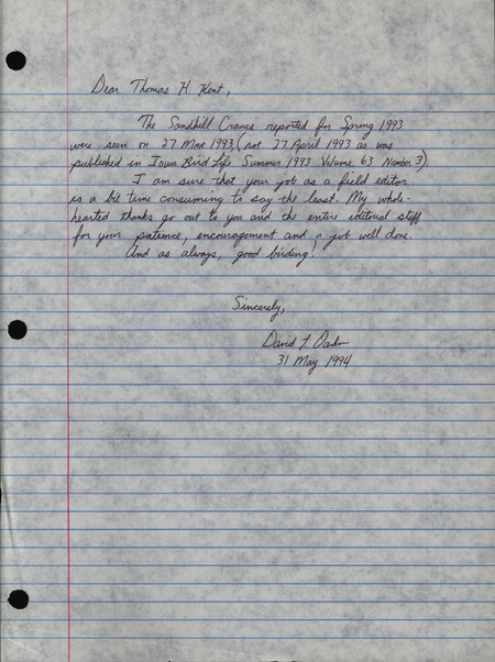 Letter from David Dankert to Thomas Kent dated May 31, 1994. In this letter Dankert corrects a Sandhill Crane sighting in the Spring 1993 report by stating the cranes were sighted on March 27 1993, not April 27 1993. This item was used as supporting documentation for the Iowa Ornithologists' Union Quarterly field report of Spring 1994.