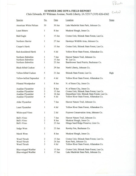 Summer report of birds found in eastern Iowa contributed by Chris Edwards. This item was used as supporting documentation for the Iowa Ornithologists' Union Quarterly field report of summer 2002.