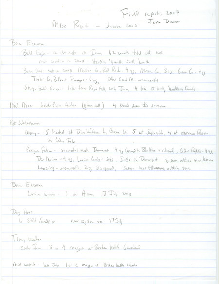 Field notes contributed by James J. Dinsmore includes miscellaneous bird sightings at multiple locations reported by Bruce Ehresman, Pat Schlarbaum, Douglas C. Harr and others. This item was used as supporting documentation for the Iowa Ornithologists' Union Quarterly field report of summer 2003.
