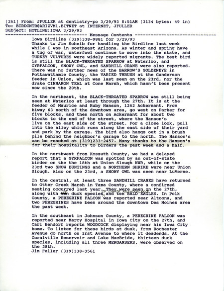 Email for the Iowa Birdline update for March 29, 1993. Highlights of the update include sightings of the continued presence of a Black-throated Sparrow, Gyrfalcon, Snowy Owl and Sandhill Crane. Also included are handwritten notes for the next week's update with sightings of several returning birds, the Common Loon, Eared and Horned Grebes, Bonaparte's Gull and a Tree Swallow.